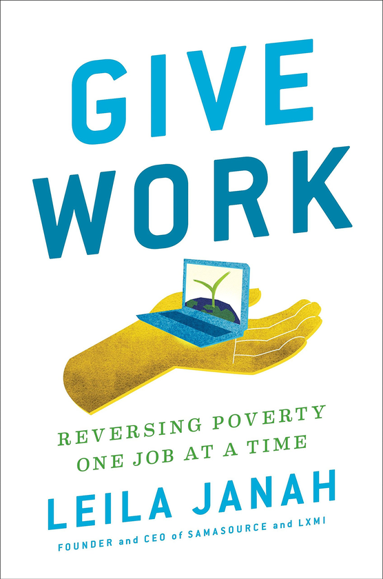 Бумажная книга «Give Work: Reversing Poverty One Job at a Time», автор Лейла Джана - фото №1