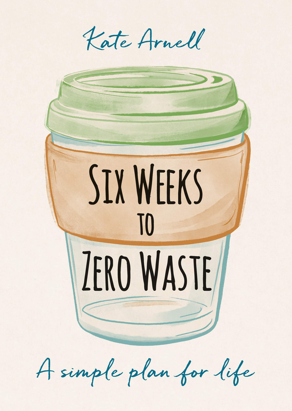Бумажная книга «Six Weeks to Zero Waste. A Simple Plan for Life», автор Кейт Арнелл - фото №1