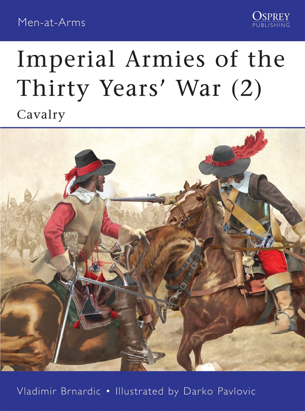 Бумажная книга «Imperial Armies of the Thirty Years’ War (2): Cavalry», автор Владимир Брнардич - фото №1