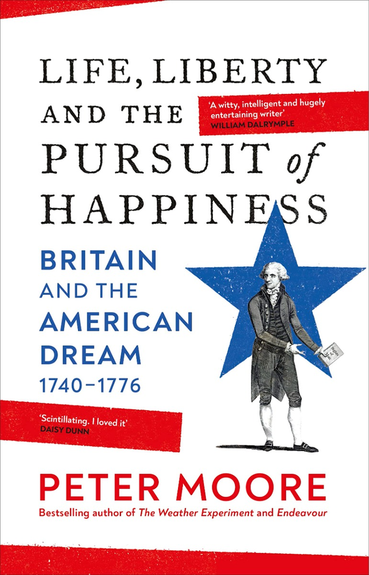 Бумажная книга «Life, Liberty and the Pursuit of Happiness. Britain and the American Dream (1740–1776)», автор Питер Мур - фото №1