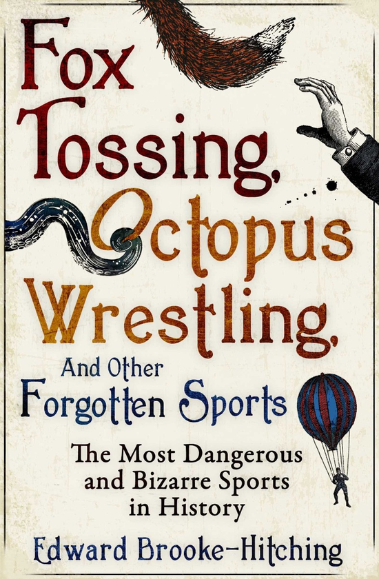 Паперова книга «Fox Tossing, Octopus Wrestling and Other Forgotten Sports», автор Едвард Брук-Хітчінг - фото №1