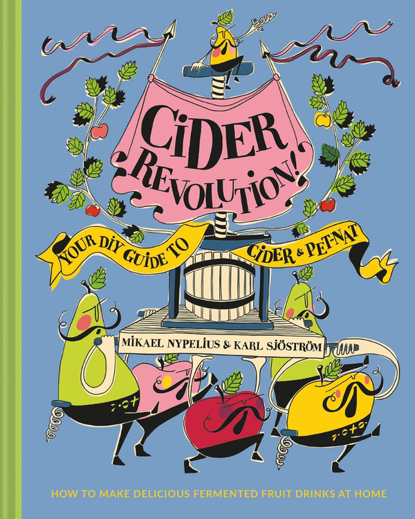 Бумажная книга «Cider Revolution! Your DIY Guide to Cider & Pet-Nat», авторов Микаель Нипелиус, Карл Шостром - фото №1