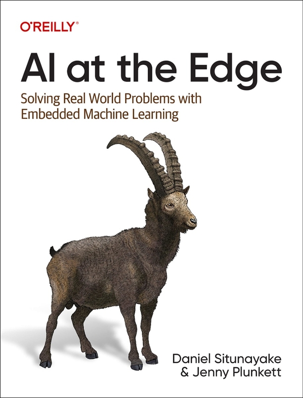 [object Object] «AI at the Edge. Solving Real-World Problems with Embedded Machine Learning», авторів Даніель Сітунаяке, Дженні Планкетт - фото №1
