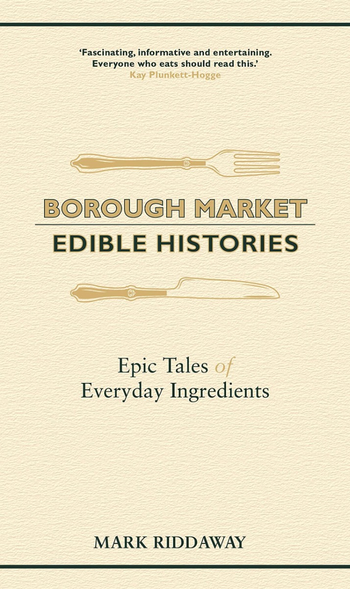 Бумажная книга «Borough Market. Edible Histories. Epic tales of everyday ingredients», автор Марк Риддауэй - фото №1