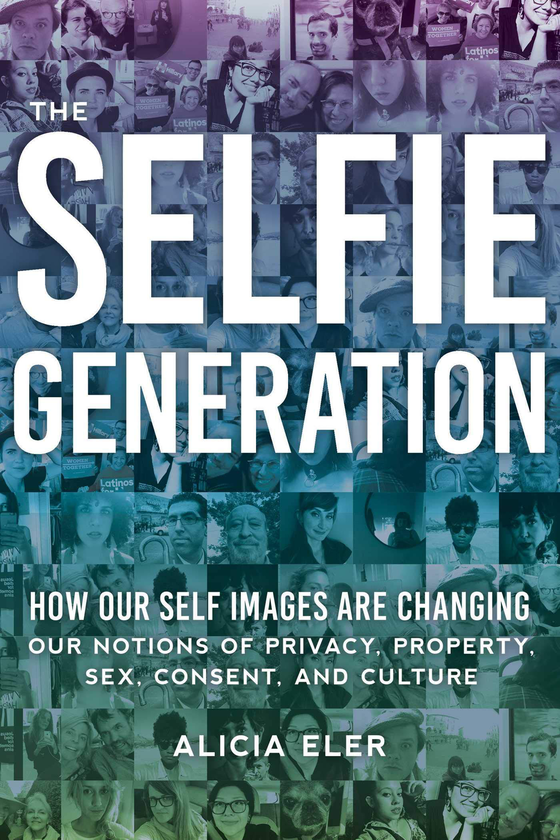 Бумажная книга «The Selfie Generation : Exploring Our Notions of Privacy, Sex, Consent, and Culture», автор Алисия Элер - фото №1