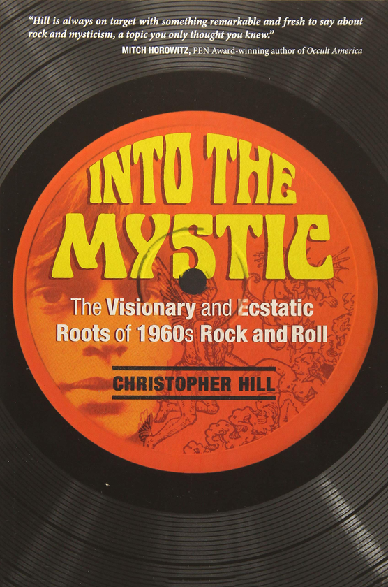 Бумажная книга « Into the Mystic: The Visionary and Ecstatic Roots of 1960s Rock and Roll», автор Кристофер Хилл - фото №1