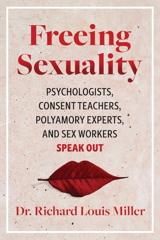 Паперова книга «Freeing Sexuality. Psychologists, Consent Teachers, Polyamory Experts, and Sex Workers Speak Out», автор Річард Луї Міллер - фото №1