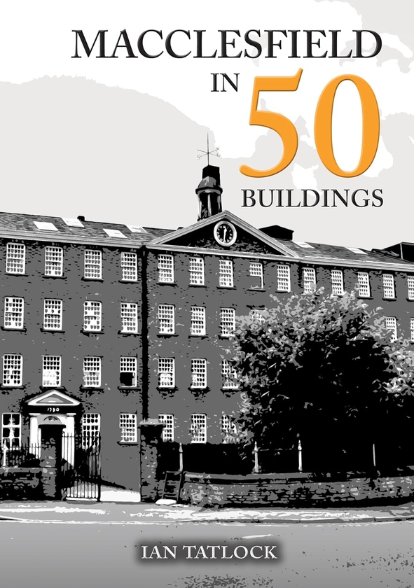 Паперова книга «Macclesfield in 50 Buildings», автор Іен Татлок - фото №1