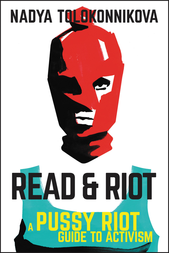 Бумажная книга «Read and Riot : A Pussy Riot Guide to Activism», автор Надя Толоконникова - фото №1