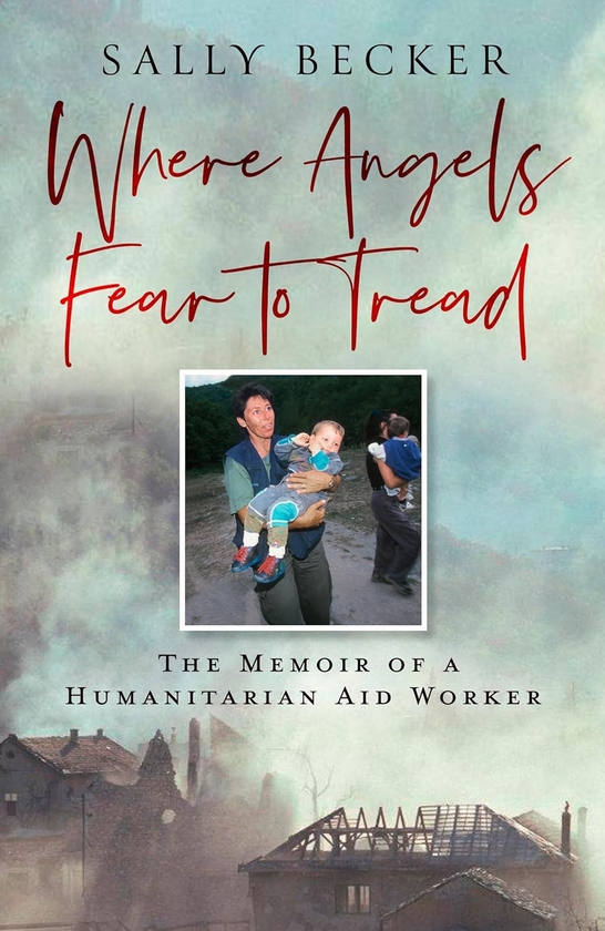 Бумажная книга «Where Angels Fear to Tread: The Memoir of a Humanitarian Aid Worker», автор Салли Беккер - фото №1