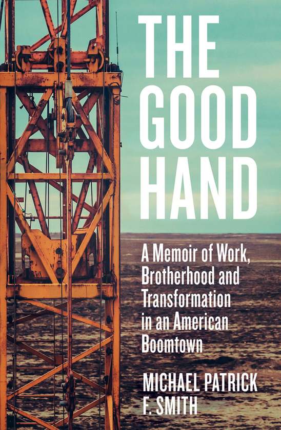 Бумажная книга «The Good Hand. A Memoir of Work, Brotherhood and Transformation in an American Boomtown», автор Майкл Патрик Ф. Смит - фото №1