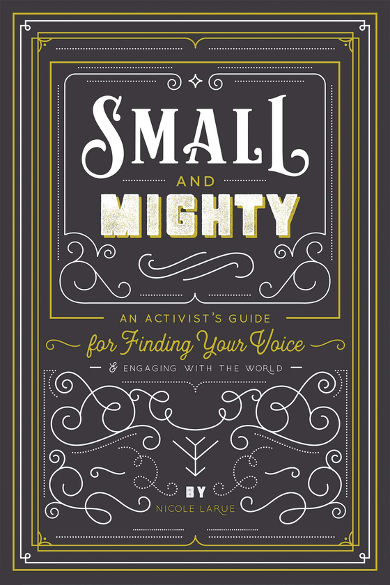 Паперова книга «Small and Mighty. An Activist's Guide for Finding Your Voice», автор Ніколь Лару - фото №1