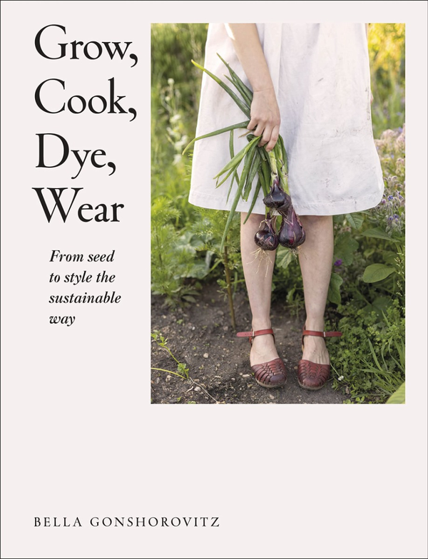 Бумажная книга «Grow, Cook, Dye, Wear», автор Белла Гоншоровиц - фото №1
