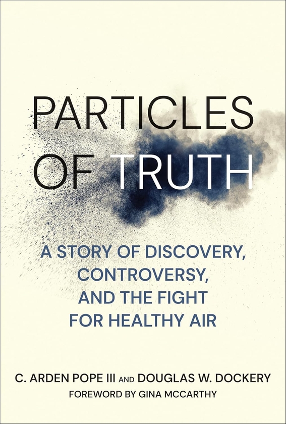 Паперова книга «Particles of Truth: A Story of Discovery, Controversy, and the Fight for Healthy Air», авторів К. Арден Поуп, Дуглас В. Докері - фото №1