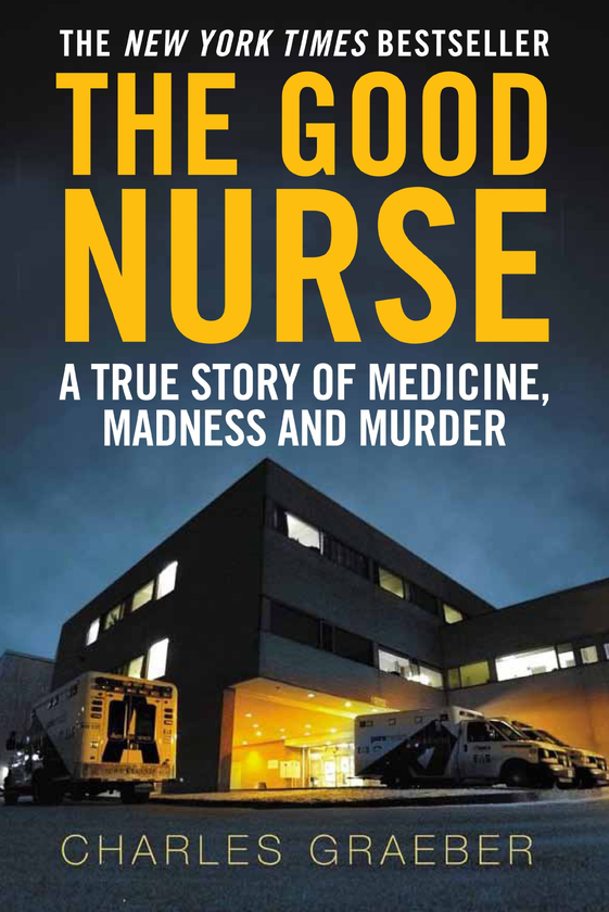 Бумажная книга «The Good Nurse. A True Story of Medicine, Madness, and Murder», автор Чарльз Грэбер - фото №1