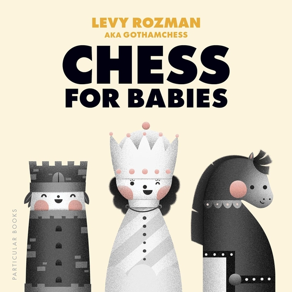 Бумажная книга «Chess for Babies», авторов Лэви Розман (GothamChess), Леви Розман - фото №1