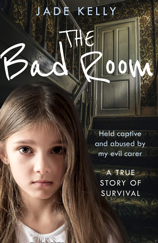 Паперова книга «The Bad Room. Held Captive and Abused by My Evil Carer. A True Story of Survival», автор Джейд Келлі - фото №1