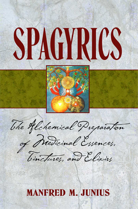 Бумажная книга «Spagyrics: The Alchemical Preparation of Medicinal Essences Tinctures and Elixirs», автор Манфред М. Юний - фото №1