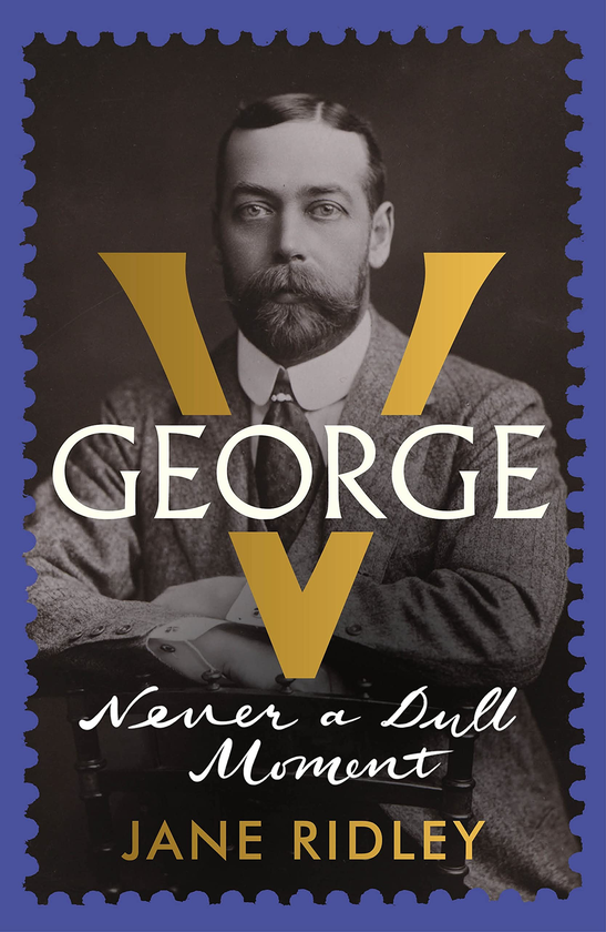 Паперова книга «George V. Never a Dull Moment», автор Джейн Рідлі - фото №1