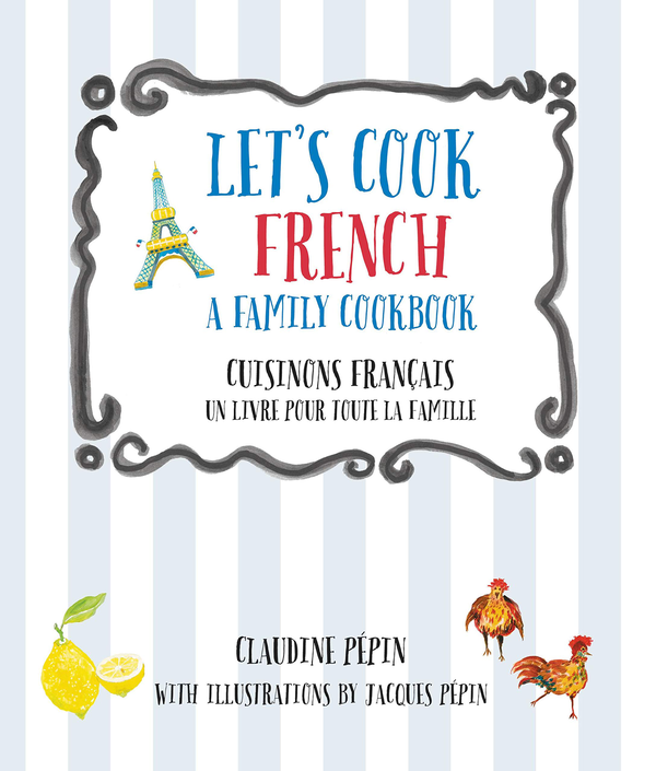 Паперова книга «Let's Cook French, A Family Cookbook. Cuisinons Francais, Un livre pour toute la famille», автор Клодін Пепін - фото №1