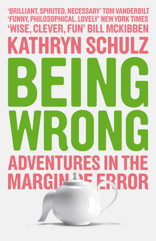 Бумажная книга «Being Wrong. Adventures in the Margin of Error», автор Кэтрин Шульц - фото №1