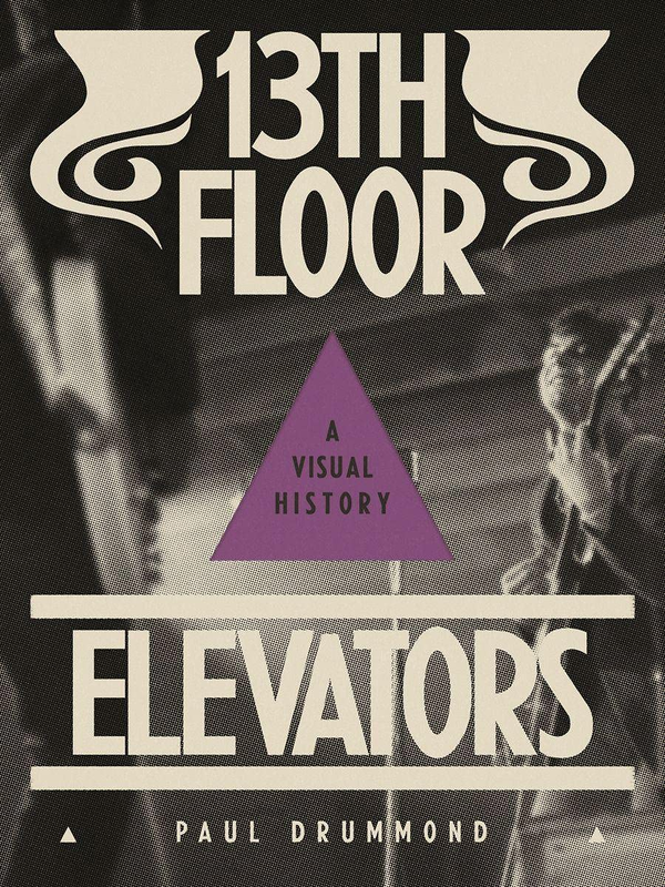 Бумажная книга «13th Floor Elevators. A Visual History», автор Пол Драммонд - фото №1