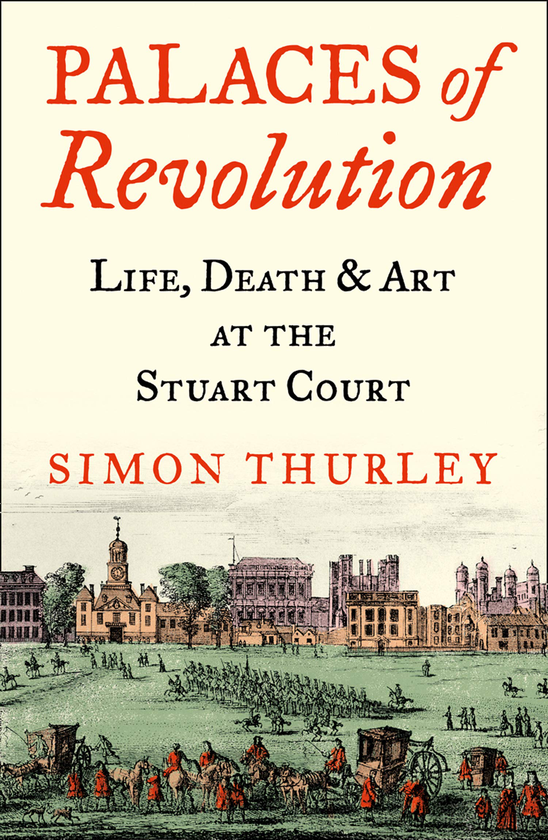 Бумажная книга «Palaces of Revolution. Life, Death and Art at the Stuart Court», автор Саймон Терли - фото №1