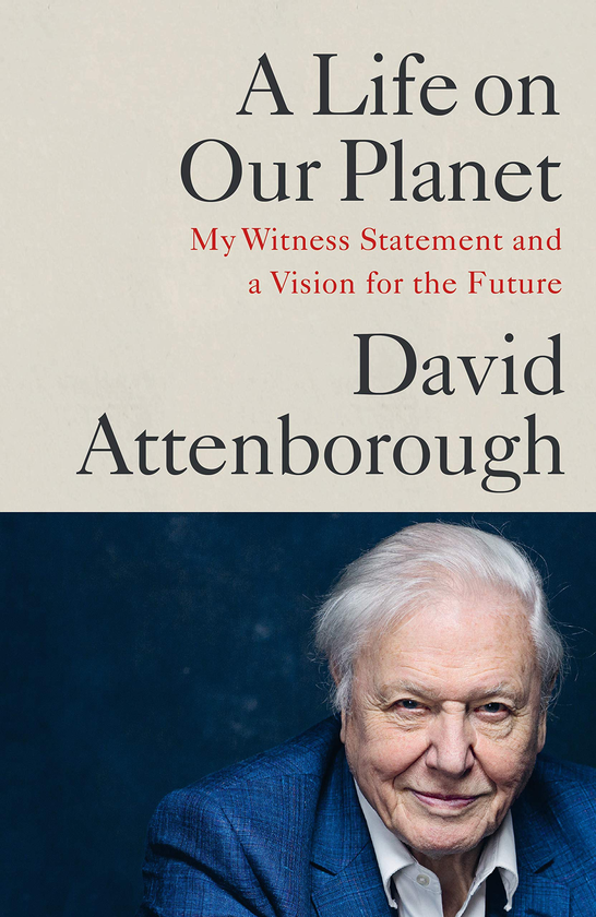 [object Object] «A Life on Our Planet: My Witness Statement and a Vision for the Future», автор Дэвид Аттенборо - фото №1