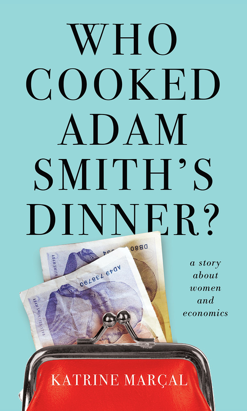 Бумажная книга «Who Cooked Adam Smith's Dinner? A Story About Women and Economics», автор Катрин Маркал - фото №1