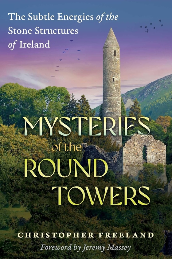 Paper book «Mysteries of the Round Towers: The Subtle Energies of the Stone Structures of Ireland», author Christopher Freeland - фото №1