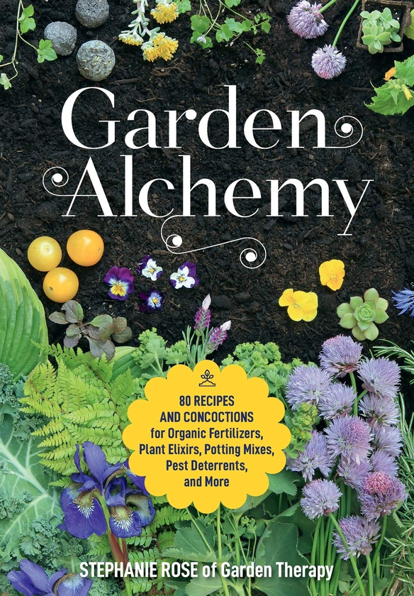 Бумажная книга «Garden Alchemy. 80 Recipes and Concoctions for Organic Fertilizers, Plant Elixirs, Potting Mixes, Pest Deterrents, and More», автор Стефани Роуз - фото №1