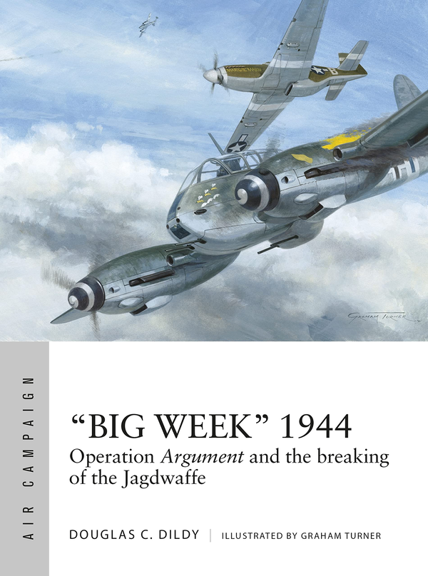 [object Object] «"Big Week" 1944. Operation Argument and the breaking of the Jagdwaffe», автор Дуглас С. Дилди - фото №1