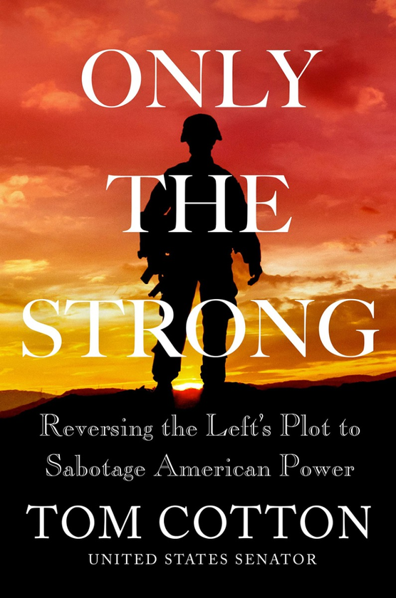 [object Object] «Only the Strong. Reversing the Left's Plot to Sabotage American Power», автор Том Коттон - фото №1