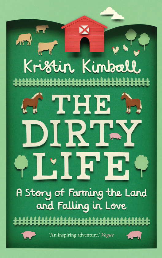 Бумажная книга «The Dirty Life: A Story of Farming the Land and Falling in Love», автор Кристин Кимбалл - фото №1
