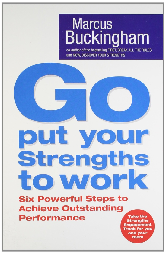 Бумажная книга «Go Put Your Strengths to Work. Six Powerful Steps to Achieve Outstanding Performance», автор Маркус Бакингем - фото №1