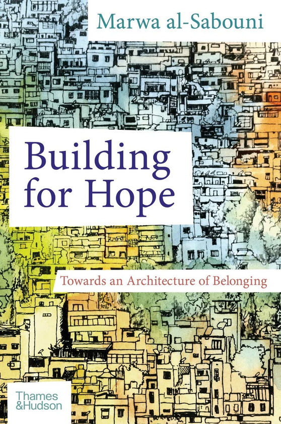 Бумажная книга «Building for Hope. Towards an Architecture of Belonging», автор Марва Аль-Сабуни - фото №1