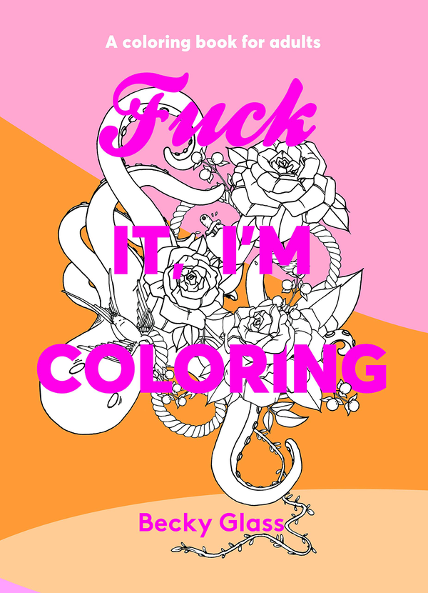 Бумажная книга «Fuck It, I'm Coloring. A Coloring Book For Adults», автор Бекки Гласс - фото №1