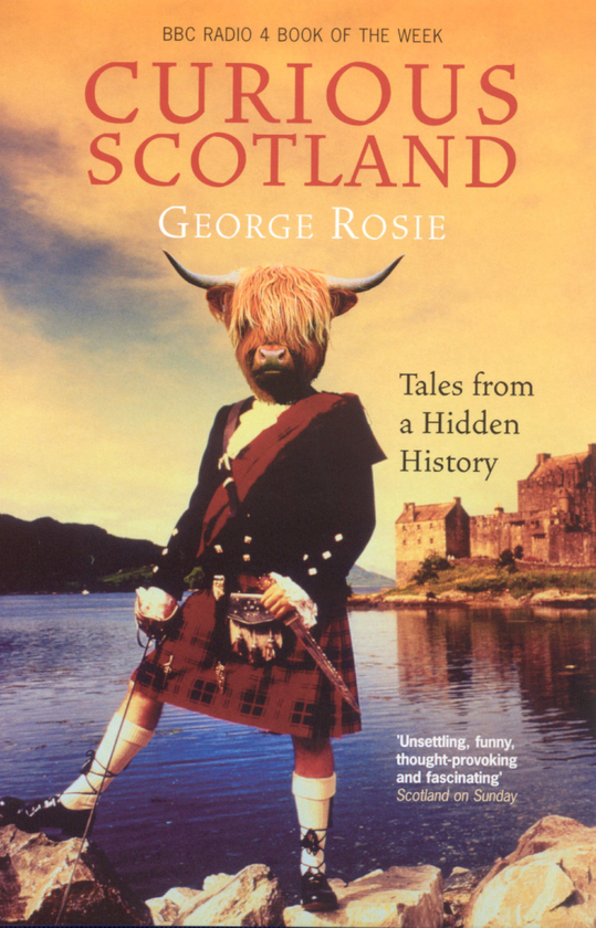 Бумажная книга «Curious Scotland. Tales From A Hidden History», автор Джордж Рози - фото №1