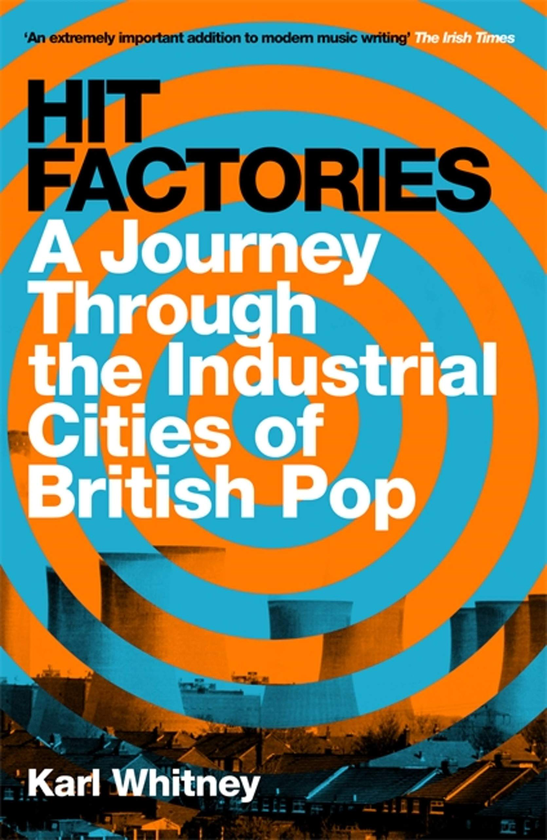 Бумажная книга «Hit Factories. A Journey Through the Industrial Cities of British Pop», автор Карл Уитни - фото №1