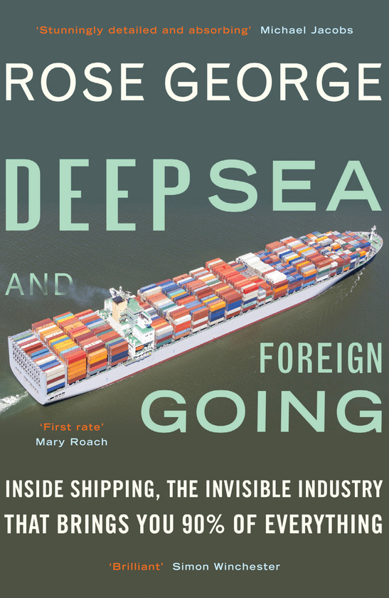 Бумажная книга «Deep Sea and Foreign Going. Inside Shipping, the Invisible Industry That Brings You 90% of Everything», автор Роуз Джордж - фото №1