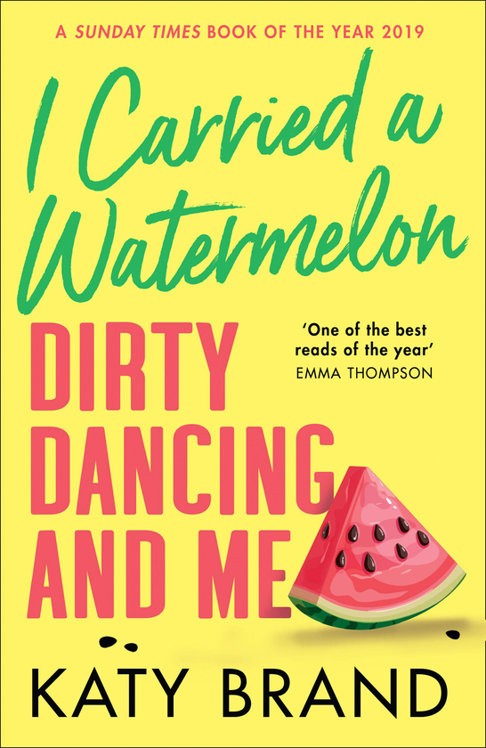 Паперова книга «I Carried a Watermelon. Dirty Dancing and Me», автор Кеті Бренд - фото №1