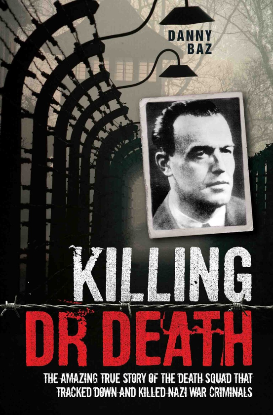 Бумажная книга «Killing Doctor Death: The Amazing True Story of the Death Squad That Tracked Down and Killed a Nazi War Criminal», автор Дэнни Баз - фото №1