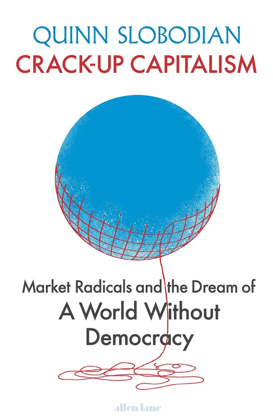 Бумажная книга «Crack-Up Capitalism. Market Radicals and the Dream of a World Without Democracy», автор Куинн Слободян - фото №1
