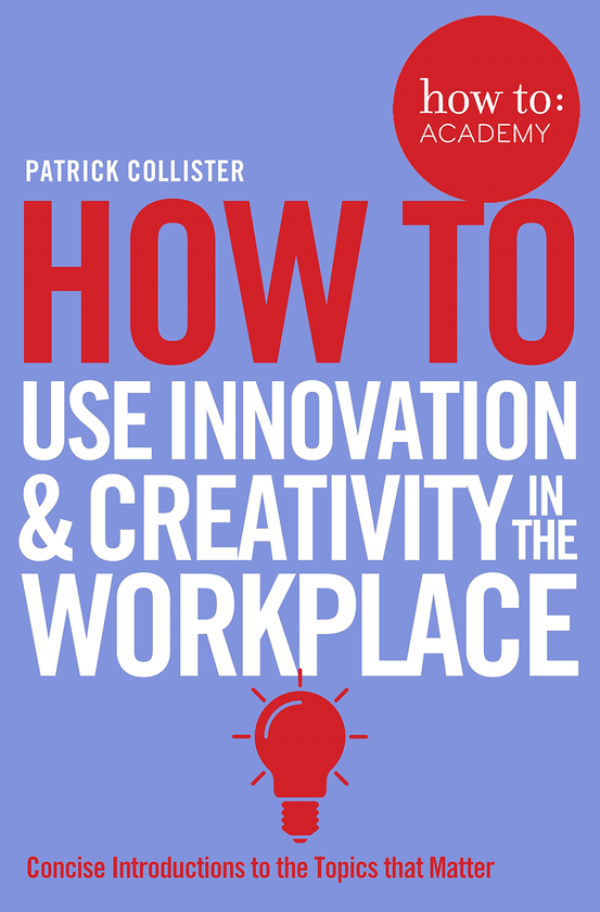 Бумажная книга «How to Use Innovation & Creativity in the Workplace», автор Патрик Коллистер - фото №1