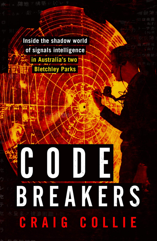 Бумажная книга «Code Breakers. Inside the Shadow World of Signals Intelligence in Australia's Two Bletchley Parks», автор Крейг Колли - фото №1