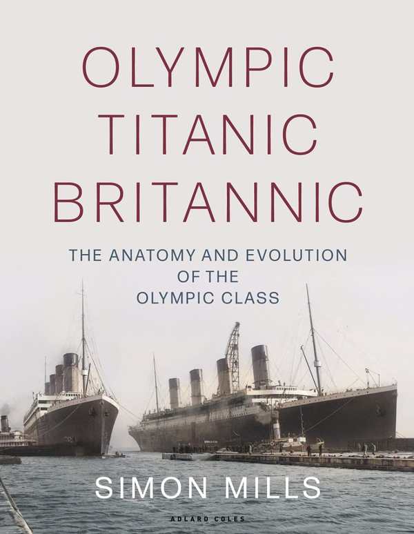 Паперова книга «Olympic. Titanic. Britannic. The anatomy and evolution of the Olympic Class», автор Саймон Міллз - фото №1