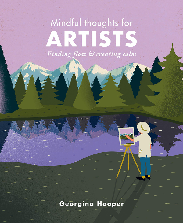 Бумажная книга «Mindful Thoughts for Artists. Finding flow & creating calm», автор Джорджина Хупер - фото №1