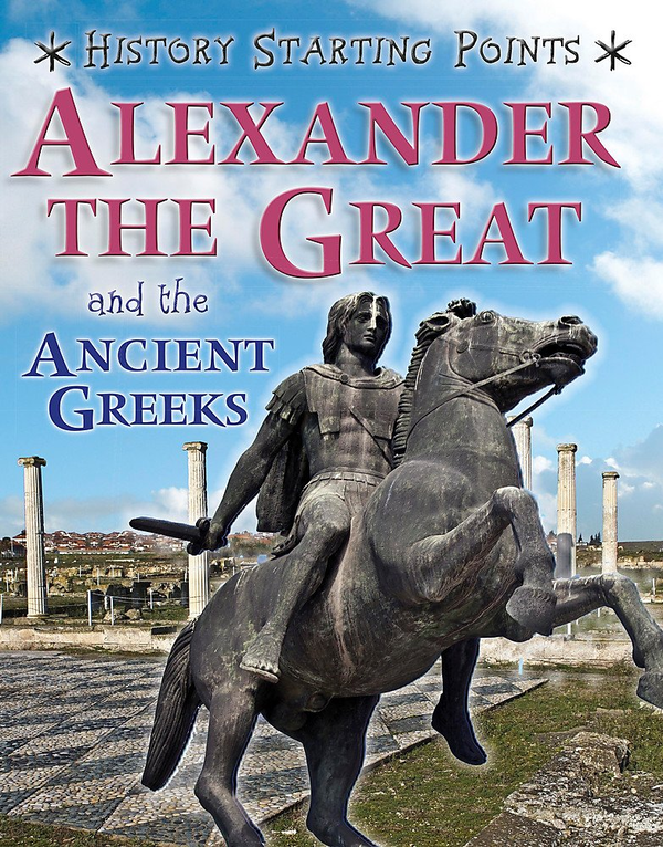 Паперова книга «History Starting Points: Alexander the Great and the Ancient Greeks», автор Дeвiд Гiлл - фото №1