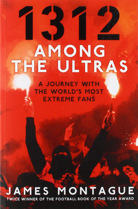 Бумажная книга «1312. Among the Ultras. A Journey With the World's Most Extreme Fans», автор Джеймс Монтегю - фото №1