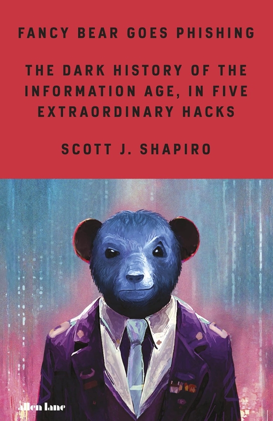 Паперова книга «Fancy Bear Goes Phishing. The Dark History of the Information Age, in Five Extraordinary Hacks», автор Скотт Шапіро - фото №1